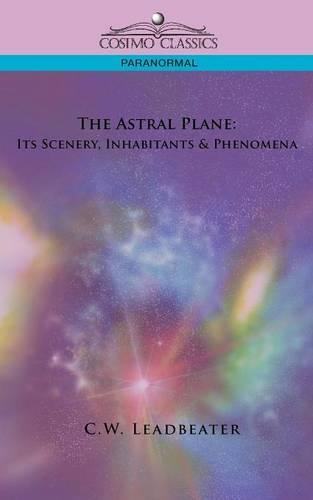 The Astral Plane: Its Scenery, Inhabitants & Phenomena  by C W Leadbeater at Abbey's Bookshop, 