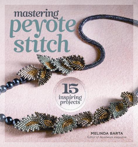 Mastering Peyote Stitch: 15 Inspiring Projects  by Melinda Barta at Abbey's Bookshop, 