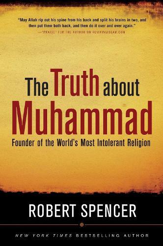 The Truth About Muhammad: Founder of the World's Most Intolerant Religion  by Robert Spencer at Abbey's Bookshop, 