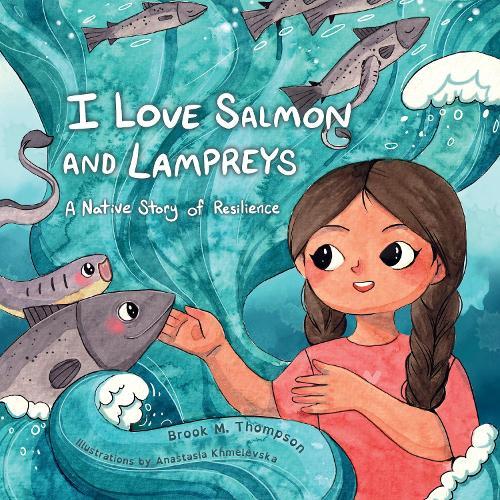 I Love Salmon and Lampreys: A Native Story of Resilience  by Brook M. Thompson at Abbey's Bookshop, 