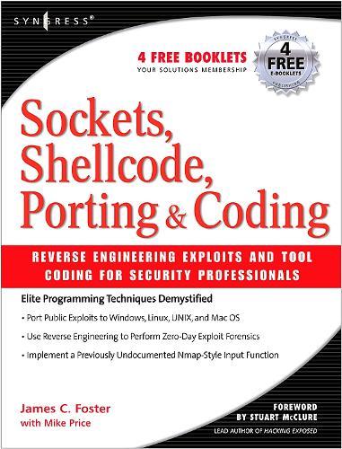 Sockets, Shellcode, Porting, and Coding: Reverse Engineering Exploits and Tool Coding for Security Professionals  by James C Foster (Deputy Director of Global Security Development for Computer Sciences, Corp, U.S.A.) at Abbey's Bookshop, 