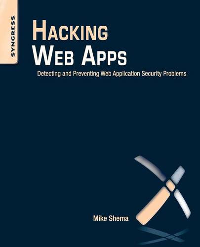 Hacking Web Apps: Detecting and Preventing Web Application Security Problems  by Mike Shema (Web Application Security Solutions, Qualys, Inc.) at Abbey's Bookshop, 