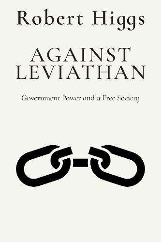 Against Leviathan: Government Power and a Free Society  by Robert Higgs at Abbey's Bookshop, 