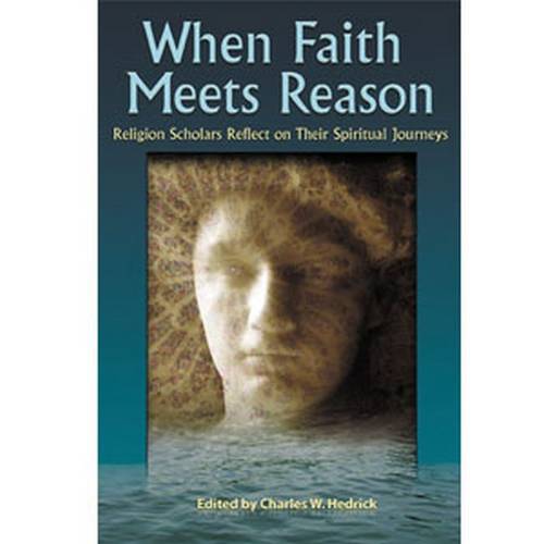 When Faith Meets Reason: Religion Scholars Reflect on Their Spiritual Journeys  by Charles W. Hedrick at Abbey's Bookshop, 