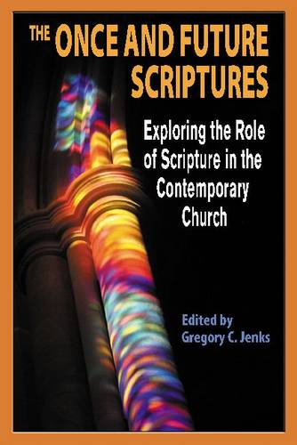 The Once and Future Scriptures: Exploring the Role of the Bible in the Contemporary Church  by Gregory C. Jenks at Abbey's Bookshop, 