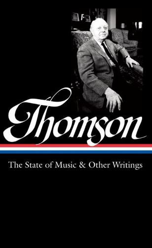 Virgil Thomson: The State of Music & Other Writings: Library of America #277  by Tim Page at Abbey's Bookshop, 