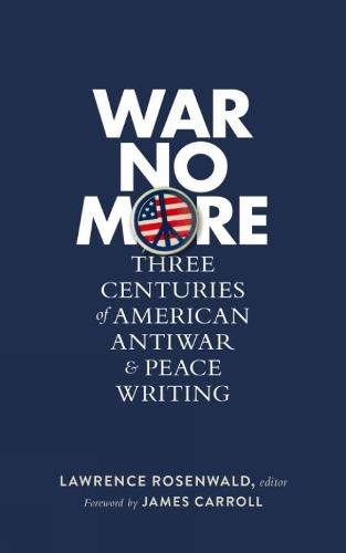 War No More: Three Centuries of American Antiwar and Peace Writing: Library of America #278  by Lawrence Rosenwald at Abbey's Bookshop, 