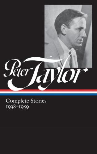 Peter Taylor: Complete Stories 1938-1959: The Library of America #298  by Peter Taylor at Abbey's Bookshop, 