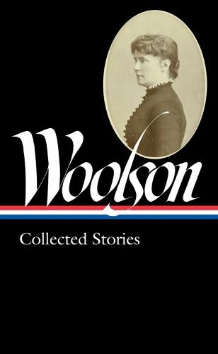 Constance Fenimore Woolson: Collected Stories (LOA #327)  by ConstanceFenimore Woolson at Abbey's Bookshop, 