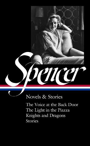 Elizabeth Spencer: Novels & Stories (LOA #344): The Voice at the Back Door / The Light in the Piazza / Knights and Dragons / Stories  by Elizabeth Spencer at Abbey's Bookshop, 