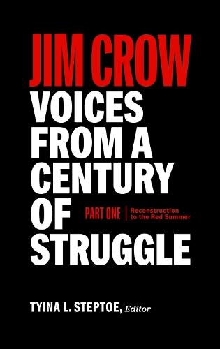 Jim Crow: Voices from a Century of Struggle Part 1 (LOA #376): 1876 - 1919: Reconstruction to the Red Summer  by Tyina L. Steptoe at Abbey's Bookshop, 