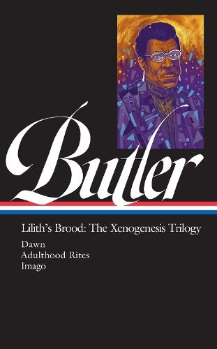 Octavia E. Butler: Lilith's Brood: The Xenogenesis Trilogy (LOA #393): Dawn / Adulthood Rites / Imago  by Octavia E. Butler at Abbey's Bookshop, 