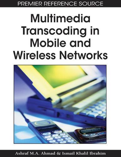 Multimedia Transcoding in Mobile and Wireless Networks  by Ashraf M.A. Ahmad at Abbey's Bookshop, 