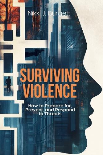 Surviving Violence: How to Prepare for, Prevent, and Respond to Threats  by Nikki J Burgett at Abbey's Bookshop, 