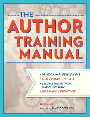 The Author Training Manual: Develop Marketable Ideas, Craft Books That Sell, Become the Author Publishers Want, Self-Publish Effectively  by Nina Amir at Abbey's Bookshop, 