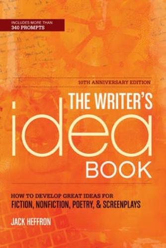 The Writer's Idea Book: How to Develop Great Ideas for Fiction, Nonfiction, Poetry, & Screenplays  by Jack Heffron at Abbey's Bookshop, 