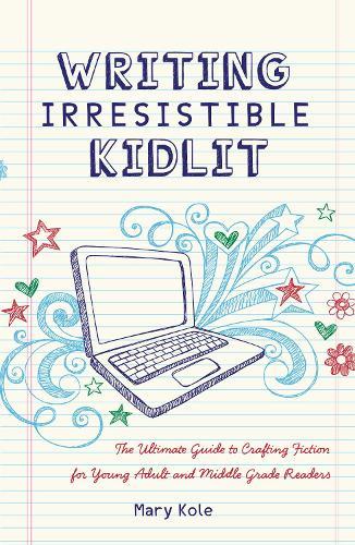 Writing Irresistible Kidlit: The Ultimate Guide to Crafting Fiction for Young Adult and Middle Grade Readers  by Mary Kole at Abbey's Bookshop, 