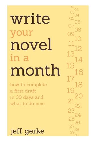Write Your Novel in a Month: How to Complete a First Draft in 30 Days and What to Do Next  by Jeff Gerke at Abbey's Bookshop, 