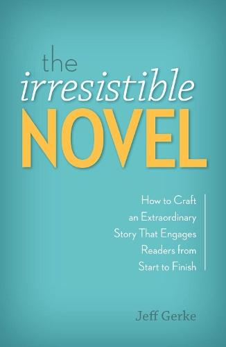 The Irresistible Novel: How to Craft an Extraordinary Story That Engages Readers from Start to Finish  by Jeff Gerke at Abbey's Bookshop, 