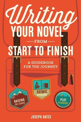 Writing your Novel from Start to Finish: A Guidebook for the Journey  by Joseph Bates at Abbey's Bookshop, 