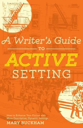 A Writer's Guide to Active Setting: The Complete Guide to Empowering Your Story through Descriptive Setting  by Mary Buckham at Abbey's Bookshop, 