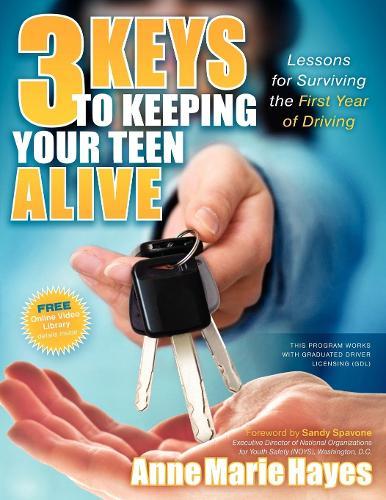 3 Keys to Keeping Your Teen Alive: Lessons for Surviving the First Year of Driving  by Anne Marie Hayes at Abbey's Bookshop, 