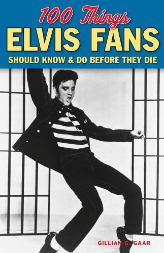 100 Things Elvis Fans Should Know & Do Before They Die  by Gillian G. Gaar at Abbey's Bookshop, 