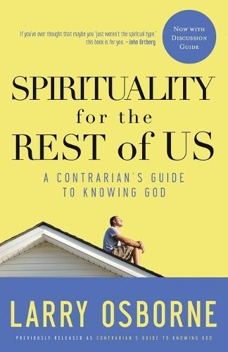 Spirituality for the Rest of Us (With Discussion Guide): A Down-To-Earth Guide to Knowing God  by Larry Osborne at Abbey's Bookshop, 