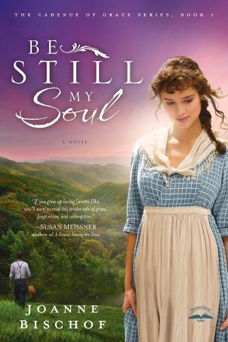 Be Still My Soul: The Cadence of Grace, Book 1  by Joanne Bischof at Abbey's Bookshop, 