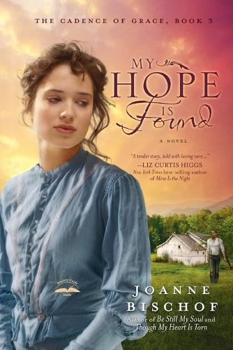 My Hope is Found: The Cadence of Grace, Book 3  by Joanne Bischof at Abbey's Bookshop, 