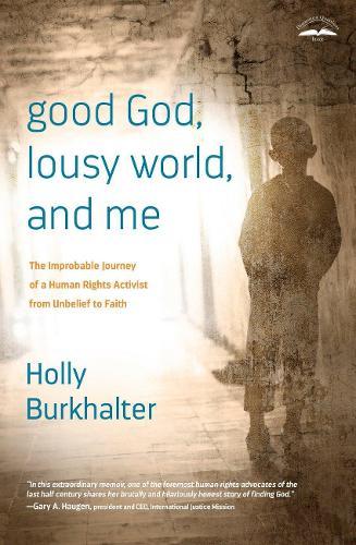 Good God, Lousy World, and Me: The Improbable Journey of a Human Rights Activist from Unbelief to Faith  by Holly Burkhalter at Abbey's Bookshop, 