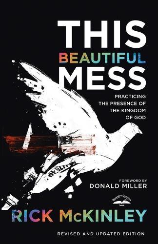 This Beautiful Mess: Practicing the Presence of the Kingdom of God  by Rick McKinley at Abbey's Bookshop, 