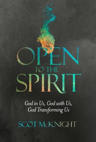 Open to the Spirit: God in Us, God with Us, God Transforming Us  by Scot McKnight at Abbey's Bookshop, 