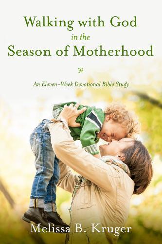 Walking with God in the Season of Motherhood: N Eleven-Week Devotional Bible Study  by Melissa B Kruger at Abbey's Bookshop, 