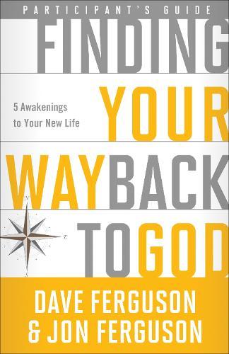 Finding your Way Back to God (Participant's Guide): Five Awakenings to your New Life  by Dave Ferguson at Abbey's Bookshop, 