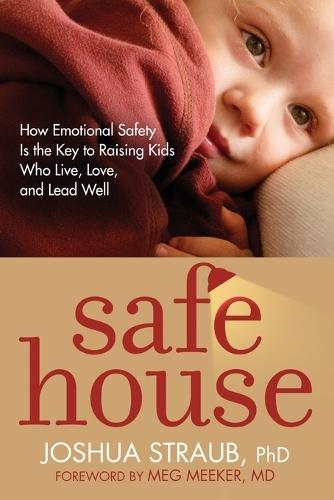 Safe House: How Emotional Safety Is the Key to Raising Kids Who Live, Love, and Lead Well  by Joshua Straub at Abbey's Bookshop, 
