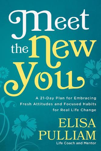 Meet the New You: A 21-Day Plan for Embracing Fresh Attitudes and Focused Habits for Real Life Change  by Elisa Pulliam at Abbey's Bookshop, 