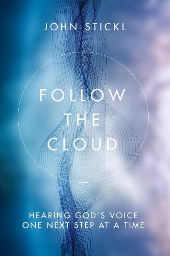 Follow the Cloud: Hearing God's Voice One Next Step at a Time  by John Stickl at Abbey's Bookshop, 