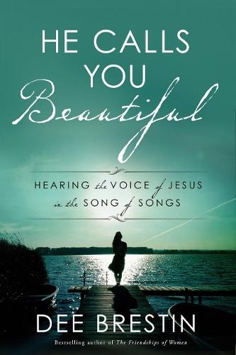 He Calls you Beautiful: Hearing the Voice of Jesus in the Song of Songs  by Dee Brestin at Abbey's Bookshop, 