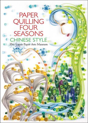Paper Quilling Four Seasons Chinese Style  by Zhu Liqun Paper Arts Museum at Abbey's Bookshop, 