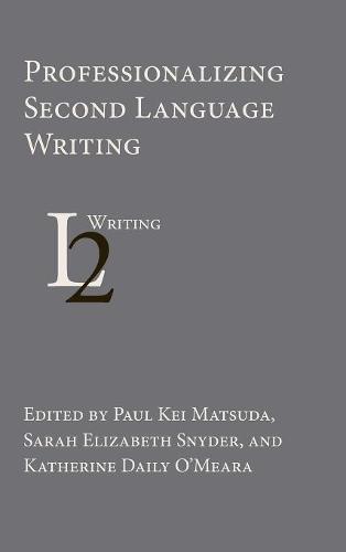 Professionalizing Second Language Writing  by University Paul Kei Matsuda (University of New Hampshire) at Abbey's Bookshop, 