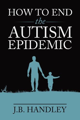 How to End the Autism Epidemic  by J.B. Handley at Abbey's Bookshop, 