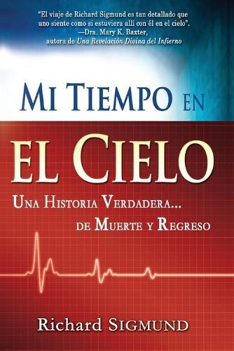 Mi Tiempo En El Cielo: Una Historia Verdadera de Muerte Y Regreso  by Richard Sigmund at Abbey's Bookshop, 