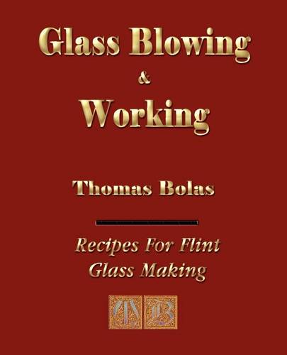 Glassblowing and Working - Illustrated