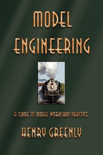 Model Engineering: A Guide to Model Workshop Practice  by Henry Greenly at Abbey's Bookshop, 
