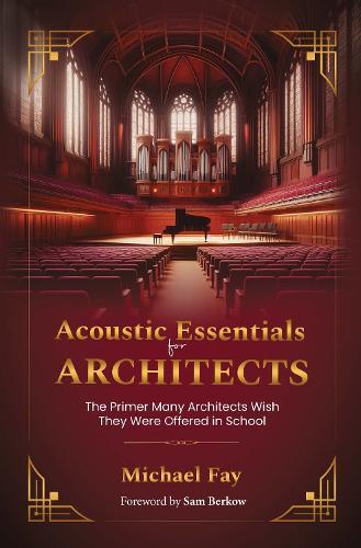 Acoustic Essentials for Architects: The Primer Many Architects Wish They Were Offered in School  by Michael Fay at Abbey's Bookshop, 
