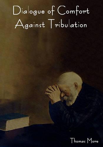 Dialogue of Comfort Against Tribulation  by Thomas More at Abbey's Bookshop, 