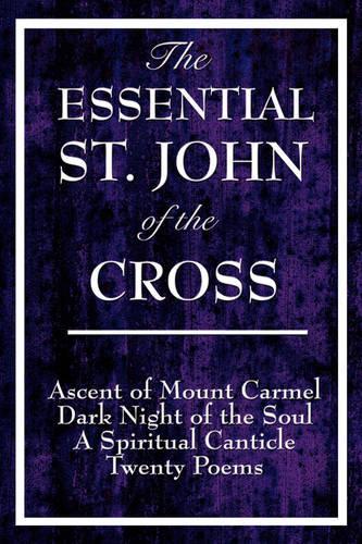The Essential St. John of the Cross: Ascent of Mount Carmel, Dark Night of the Soul, A Spiritual Canticle of the Soul, and Twenty Poems  by Saint John of the Cross at Abbey's Bookshop, 
