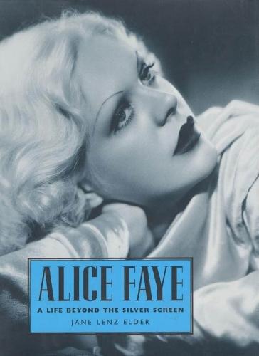 Alice Faye: A Life Beyond the Silver Screen  by Jane Lenz Elder at Abbey's Bookshop, 
