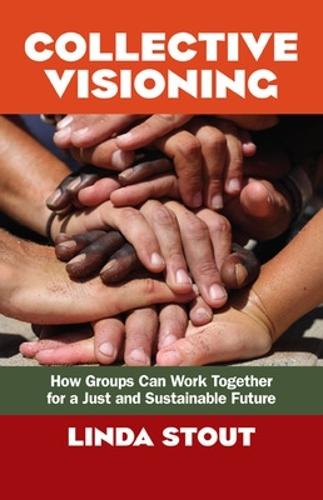 Collective Visioning: How Groups Can Work Together for a Just and Sustainable Future  by Linda Stout at Abbey's Bookshop, 
